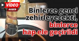 Binlerce genci zehirleyecekti, binlerce hap ele geçirildi