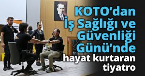 KOTO’dan İş Sağlığı ve Güvenliği Günü’nde hayat kurtaran tiyatro