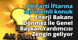 AK Parti İftarına iki önemli konuk: Enerji Bakanı Dönmez ile Genel  Başkan Yardımcısı Zengin geliyor