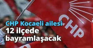 CHP Kocaeli ailesi, 12 ilçede bayramlaşacak