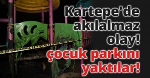 Kartepe'de akılalmaz olay! çocuk parkını yaktılar!