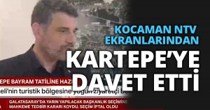 KOCAMAN NTV EKRANLARINDAN KARTEPE’YE DAVET ETTİ  “ENGÜZEL BAYRAM KARTEPE’DE YAŞANIR”