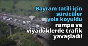 Viyadük ve rampalarda bayram trafiği yoğunluğu!
