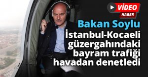 Bakan Soylu bayram trafiğini havadan denetledi