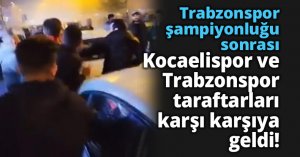 Trabzonspor şampiyonluğu sonrası Kocaelispor ve Trabzonspor taraftarları karşı karşıya geldi