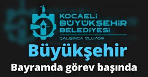 Büyükşehir bayramda görev başında