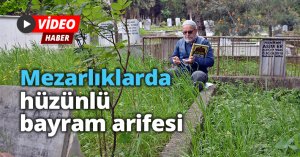 Mezarlıklarda hüzünlü bayram arifesi