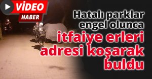Hatalı parklar engel olunca itfaiye erleri adresi koşarak buldu