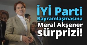 İYİ parti Bayramlaşmasına Meral Akşener sürprizi!