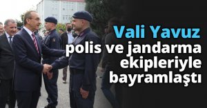 Vali Yavuz polis ve jandarma ekipleriyle bayramlaştı