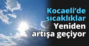 Kocaeli’de sıcaklıklar  Yeniden artışa geçiyor