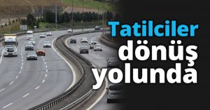 Tatilciler dönüş yolunda
