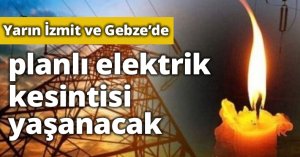 Yarın İzmit ve Gebze’de planlı elektrik kesintisi yaşanacak 