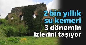 2 bin yıllık su kemeri 3 dönemin izlerini taşıyor
