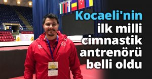 Kocaeli'nin ilk milli cimnastik antrenörü belli oldu.
