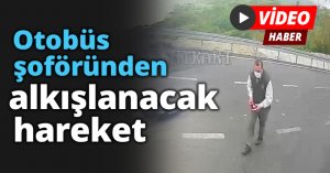 Otobüs şoföründen alkışlanacak hareket