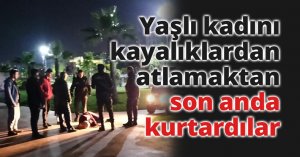 Yaşlı kadını kayalıklardan atlamaktan son anda kurtardılar