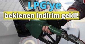 LPG’ye beklenen indirim geldi! 
