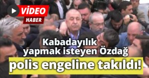 Kabadayılık yapmak isteyen Özdağ polis engeline takıldı!