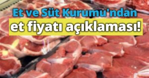Et ve Süt Kurumu'ndan et fiyatı açıklaması!