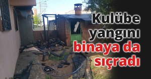 Kulübe yangını binaya da sıçradı