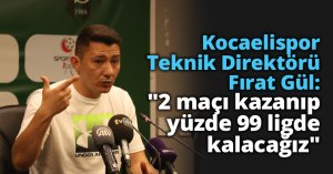 Kocaelispor Teknik Direktörü Fırat Gül: - 