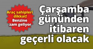 Araç sahipleri dikkat! Benzine zam geliyor: Çarşamba gününden itibaren geçerli olacak
