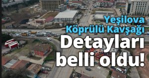 Yeşilova Köprülü Kavşağı trafik yoğunluğuna çare olacak