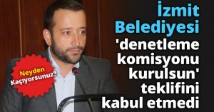 İzmit Belediyesi 'denetleme komisyonu kurulsun' teklifini kabul etmedi