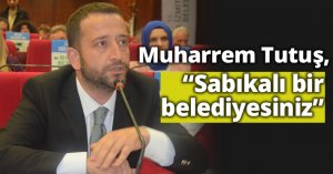 Muharrem Tutuş, “Sabıkalı bir belediyesiniz”