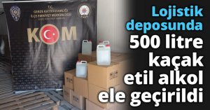 Lojistik deposunda 500 litre kaçak etil alkol ele geçirildi