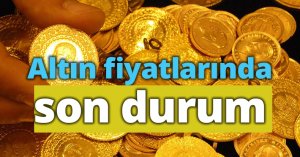 Altın fiyatlarında son durum