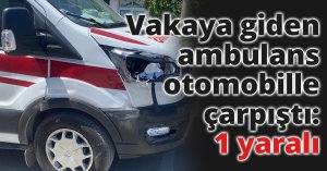 Vakaya giden ambulans otomobille çarpıştı: 1 yaralı
