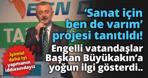 ‘Sanat için ben de varım’ projesinde engelli vatandaşlardan Büyükakın’a yoğun ilgi