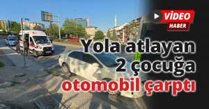 Yola atlayan 2 çocuğa otomobil çarptı