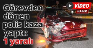 Görevden dönen polis kaza yaptı: 1 yaralı