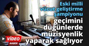 Eski milli vücut geliştirme şampiyonu, geçimini düğünlerde müzisyenlik yaparak sağlıyor