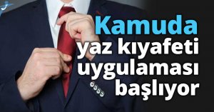 Kamuda yaz kıyafeti uygulaması başlıyor 
