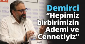 ‘’Hepimiz birbirimizin Ademi ve Cennetiyiz’’