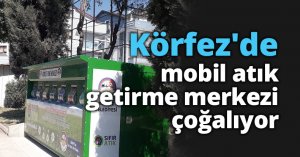 Körfez'de mobil atık getirme merkezi çoğalıyor