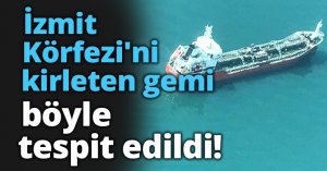 İzmit Körfezi'ni kirleten gemi deniz uçağıyla tespit edildi!