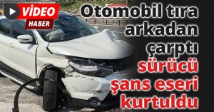 Otomobil tıra arkadan çarptı, sürücü şans eseri kurtuldu