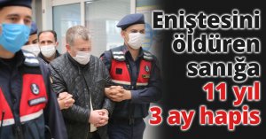 Eniştesini öldüren sanığa 11 yıl 3 ay hapis