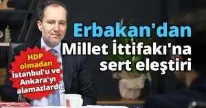Erbakan'dan Millet İttifakı'na sert eleştiri: 