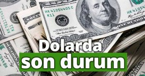 Dolarda son durum