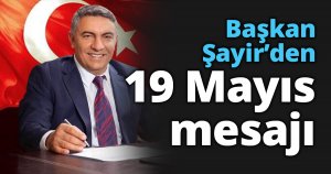 Başkan Şayir’den 19 Mayıs mesajı    