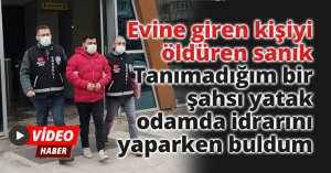 Evine giren kişiyi öldüren sanık: 