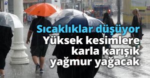 Sıcaklıklar düşüyor! Yüksek kesimlere karla karışık yağmur yağacak