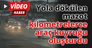 Yola dökülen mazot, kilometrelerce araç kuyruğu oluşturdu