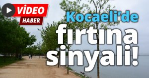 Kocaeli’de fırtına sinyali